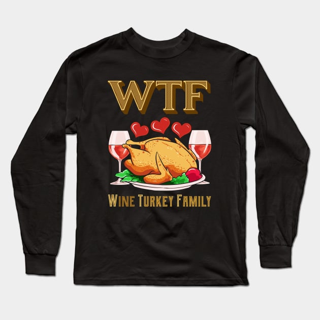 WTF Wine Turkey Family Funny Thanksgiving Day Gift Long Sleeve T-Shirt by Ramadangonim